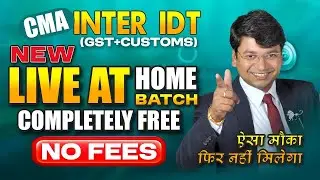 FREE CMA Inter IDT (GST + Customs) 🚀 | New Live at Home Batch | No Hidden Cost 😱