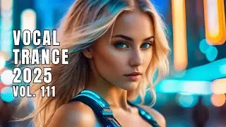 Vocal Trance 2025 Vol. 111 | Best Uplifting Vocal Trance Mix 2025