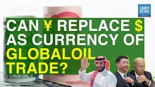 Can Yuan Replace Dollar As Currency Of Global Oil Trade? | MoneyCurve | Dawn News English