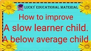 A child below average/How to motivate slow learners/waysto helpslow learners/