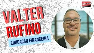 VALTER RUFINO  - EDUCAÇÃO FINANCEIRA - PODCAST ORA DA XAMADA