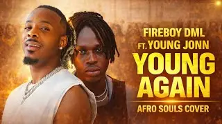 Fireboy DML ft Young John – Young Again | Afro Souls Cover