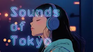 Tokyo at Night - Slow Tempo Lo-Fi 🌙｜1hour chillout LoFi [Beats to Chill & Relax]【LOFI Chill】