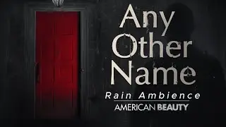 American Beauty &bull; Any Other Name (Slowed & Rain Ambience) | Thomas Newman