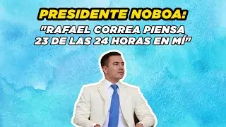 ENTREVISTA - DANIEL NOBOA AZÍN, presidente de la República
