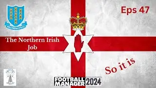 The Northern Irish Job - Football Manager '24 -  Not a Good Day -  Eps #47