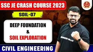 SSC JE 2023 | Soil Mechanics - 07 | Deep Foundation & Soil Exploration | Civil Engineering