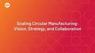 Scaling Circular Manufacturing: Vision, Strategy, and Collaboration