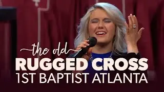 The Old Rugged Cross [LIVE] First Baptist Atlanta