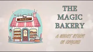 THE MAGIC BAKERY. A short story in English with subtitles about BAKING.