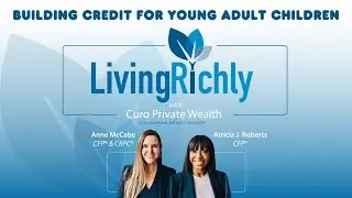 🎙️ Building Credit For Young Adult Children  |  Living Richly with Curo  |  55
