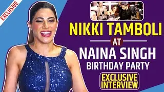 Nikki Tamboli Exclusive Interview At Naina Singh Aka NonaBerry Grand Birthday Party | Watch