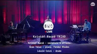 BMC Live | Krist&oacute;f Bacs&oacute; TRIAD | Live Session at Budapest Music Center