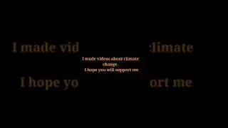 I made videos about climate change.  I hope you will support me #shorts