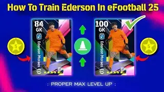 How To Train 100 Rated Ederson Moraes In eFootball 2025 ll Ederson Max Level Training Guide 🔥🤔