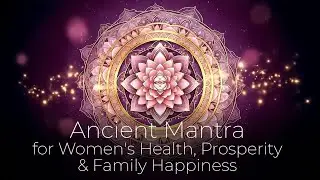 Ancient Mantra for Women's Health, Prosperity & Family Happiness 🌿 Positive Flow