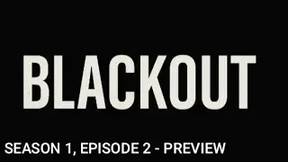 BLACKOUT - Season 1, Episode 2 PREVIEW