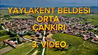 Yaylakent Beldesi / Orta / Çankırı (Drone Videosu 4K) 3. Video