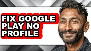 How to Fix Google Play No Profile (easy Method)