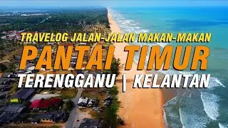 ROAD TRIP KE PANTAI TIMUR | Travelog Jalan-Jalan Makan-Makan