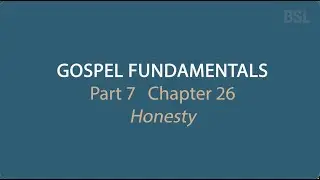 Gospel Fundamentals - Chapter 26 Honesty (BSL)
