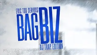 Eric Too Serious-Bag(G Mix)(feat. L Boogie, Sarvo Davinci & Maxie)(DJ Trap Edition)(Audio)