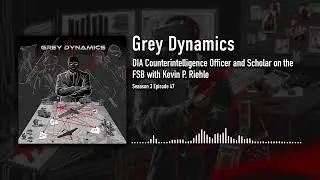 Офицер контрразведки DIA и учёный, изучающий ФСБ с Кевином П. Риле│Grey Dynamics