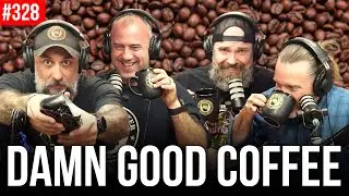 Ep. 328 Damn Good Coffee!
