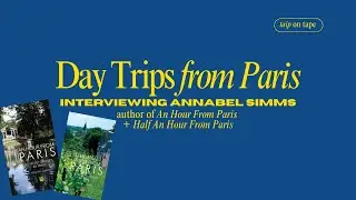 day trips from Paris: chat w/ Annabel Simms | author of An Hour From Paris + Half An Hour From Paris
