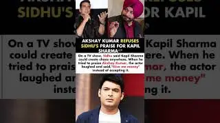 Akshay Kumar Refuse Sidhu's Praising For Kapil Sharma Could Create Chaos Anywhere #akshaykumar #news
