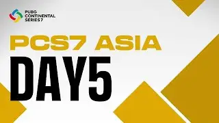 PCS7 ASIA DAY 5 | PUBG Continental Series 7