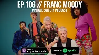 EP.106 // FRANC MOODY