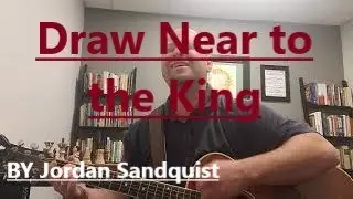 Draw Near to the King (Updated)