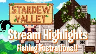FISHING FUSTRATIONS!! - Stardew Valley Stream Highlights
