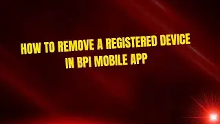 How to Remove a Registered Device in BPI Mobile App