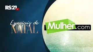 Especial de Natal Mulher.com | Rede Século 21