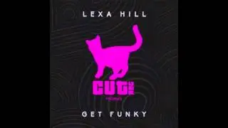 Lexa Hill - Get Funky - Cut Rec