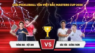 Highlights of Dac Tien-Cuong Thom and Thang Boo-Viet Anh at the Tan Viet Bac Masters Cup 2026 Pic...