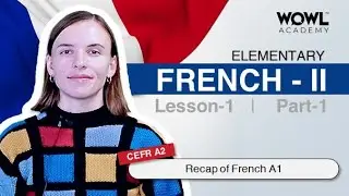 Elementary French A2: Lesson 1, Part 1 - Recap of French A1 | WOWL Academy
