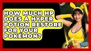 How Much HP Does A Hyper Potion Restore For Your Pok&eacute;mon? - The Trainers Guide