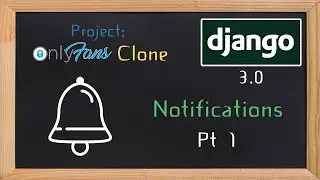 Django OnlyFans Clone - Notifications Pt 1 | 22
