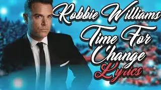 Robbie Williams- Time For Change (Lyric Video)