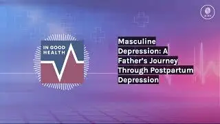 Masculine Depression: A Father&rsquo;s Journey Through Postpartum Depression | In Good Health