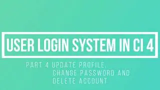 Part 4 || User Login System in CodeIgniter 4 || Update User Profile, Password and Delete Account