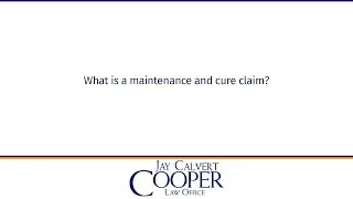 What is a maintenance and cure claim?