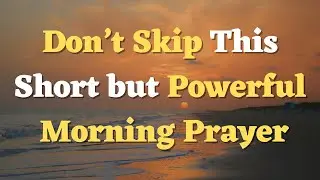 Short Morning Prayer Before You Start Your Day | Lord, Help Me to Walk in Faith and Not Fear