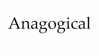 How to Pronounce Anagogical
