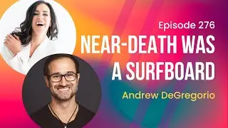 From Near Death to Spiritual Awakening with Andrew DeGregorio