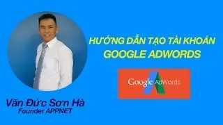 Hướng Dẫn Tạo T&agrave;i Khoản Google Adwords | APPNET