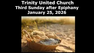 Sunday, January 25,  2026  Trinity United Church Worship with Rev. Dr. Lloyd T. Nyarota